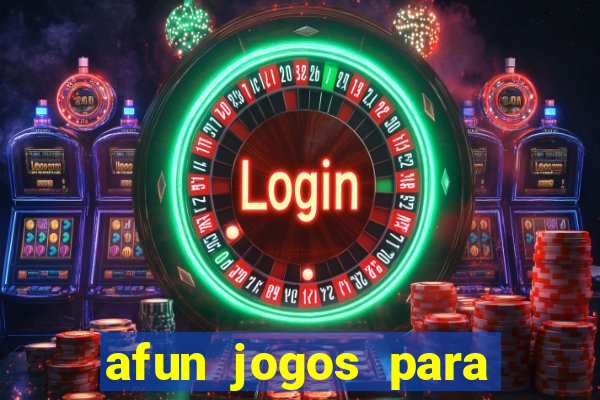 afun jogos para ganhar dinheiro