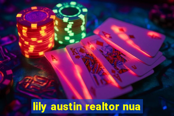 lily austin realtor nua