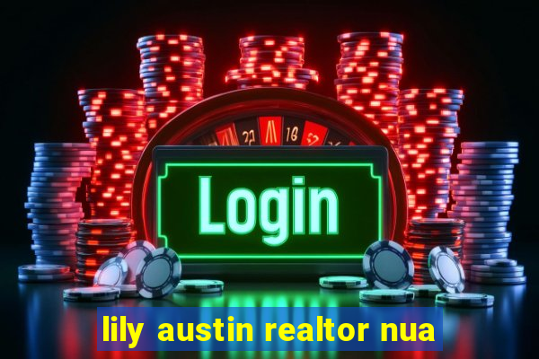 lily austin realtor nua