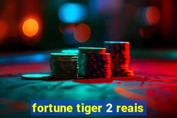 fortune tiger 2 reais