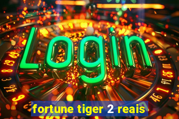 fortune tiger 2 reais