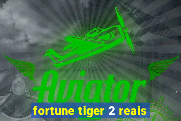 fortune tiger 2 reais