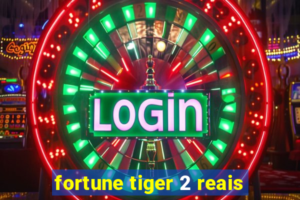 fortune tiger 2 reais