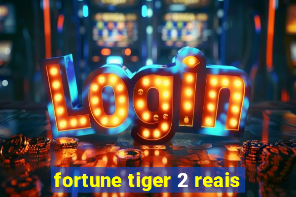 fortune tiger 2 reais