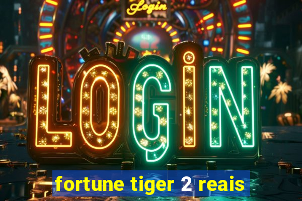 fortune tiger 2 reais