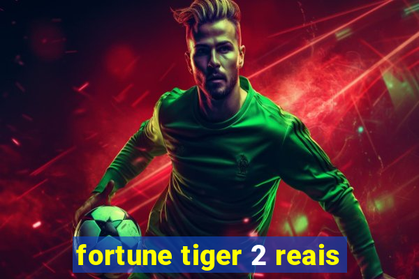 fortune tiger 2 reais