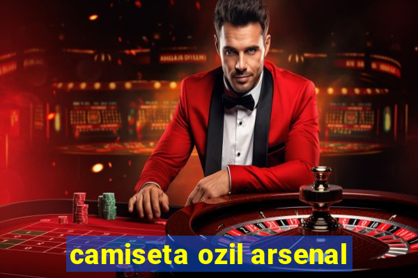 camiseta ozil arsenal