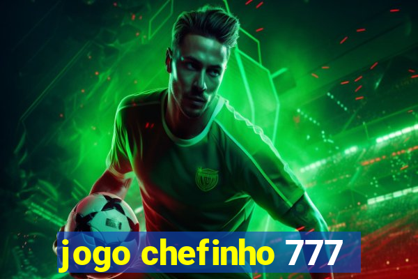 jogo chefinho 777