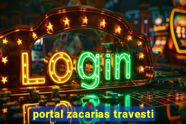 portal zacarias travesti