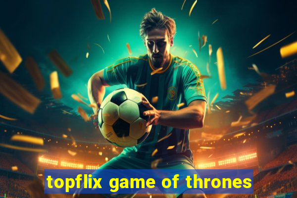 topflix game of thrones