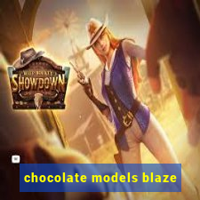 chocolate models blaze