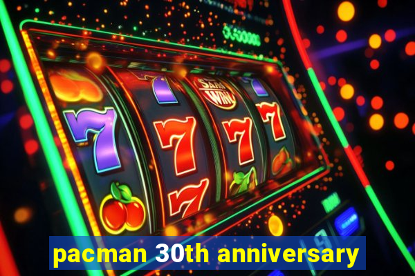 pacman 30th anniversary