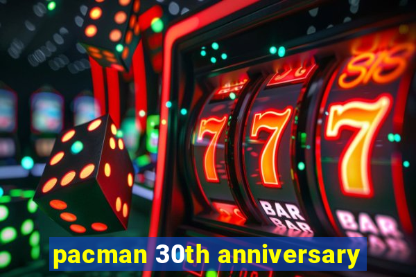 pacman 30th anniversary