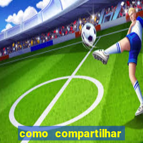 como compartilhar aposta no bet365