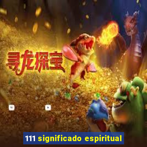 111 significado espiritual