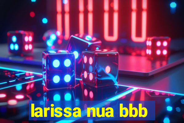 larissa nua bbb