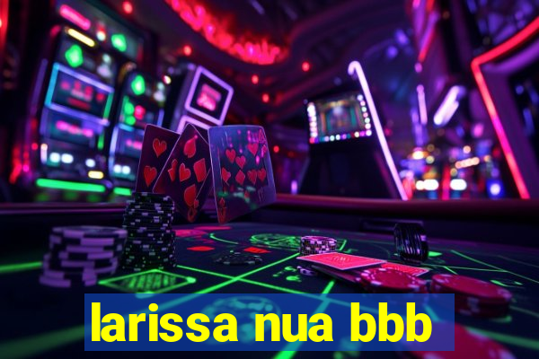 larissa nua bbb