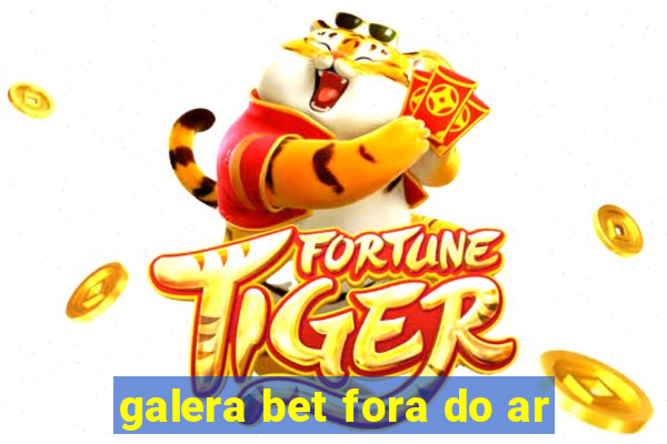 galera bet fora do ar