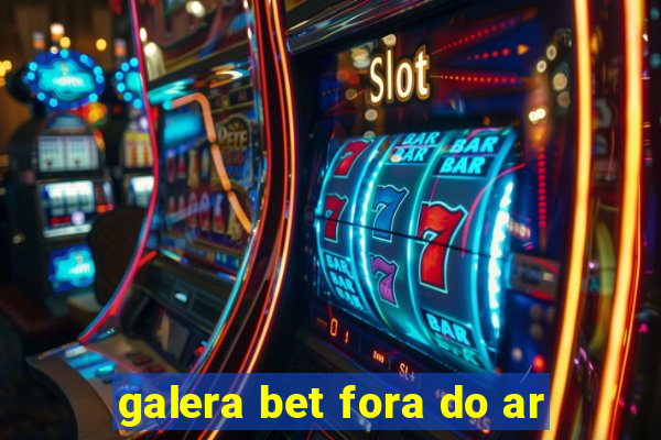 galera bet fora do ar