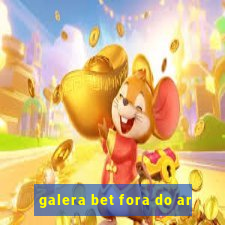 galera bet fora do ar