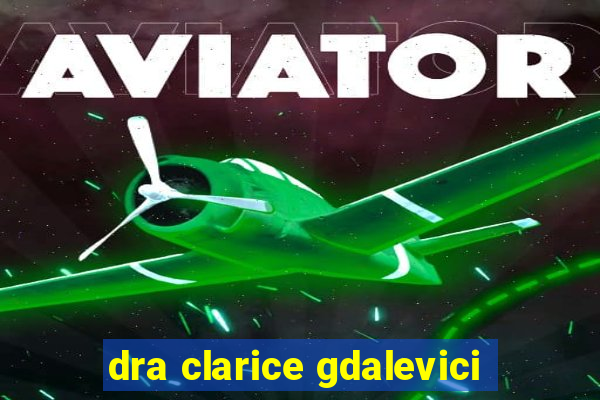 dra clarice gdalevici