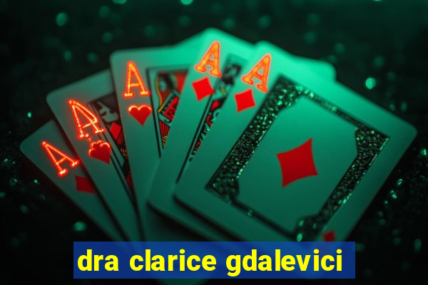 dra clarice gdalevici