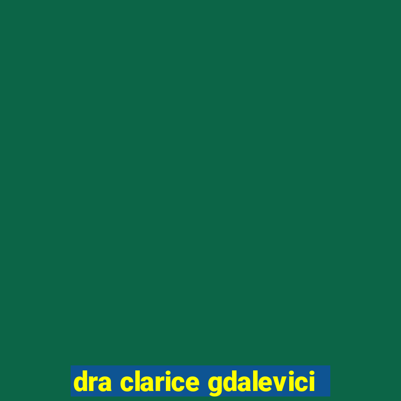 dra clarice gdalevici