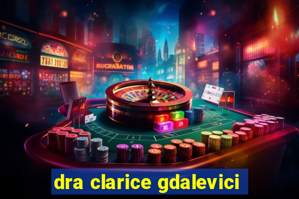 dra clarice gdalevici