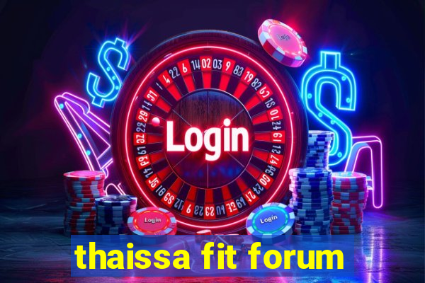 thaissa fit forum