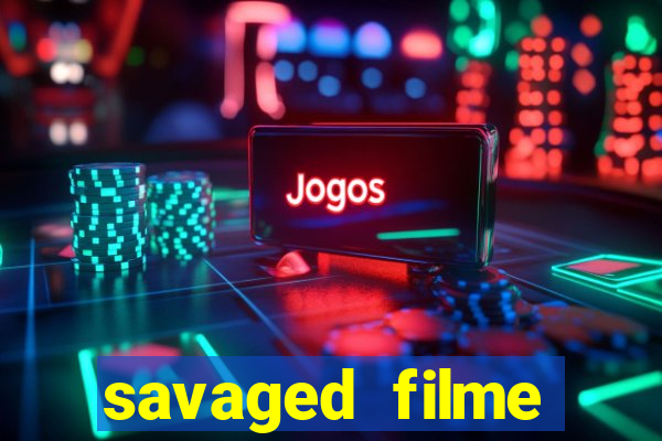 savaged filme completo dublado