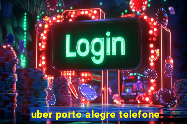 uber porto alegre telefone