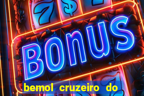 bemol cruzeiro do sul acre