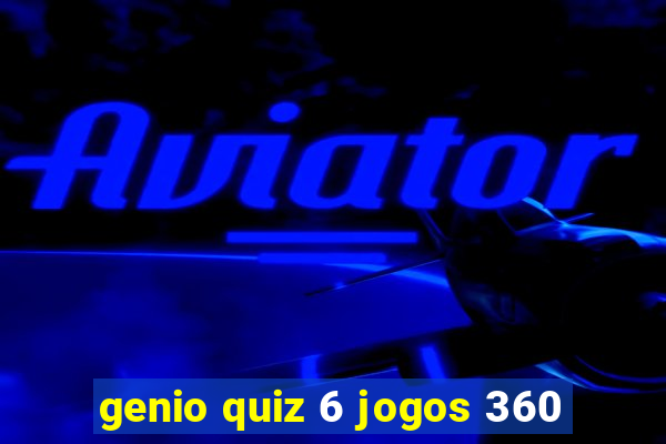 genio quiz 6 jogos 360