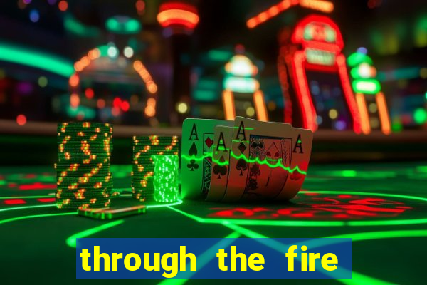 through the fire and flames midi