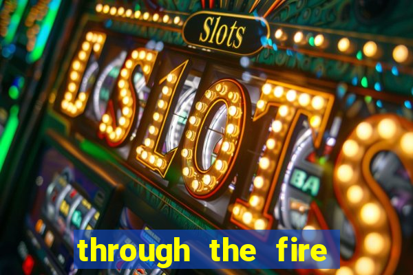 through the fire and flames midi