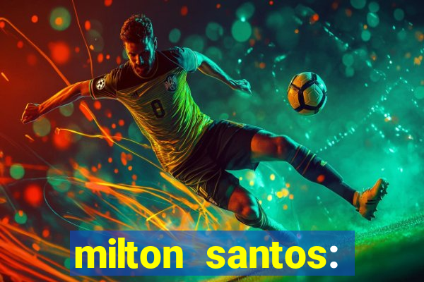 milton santos: biografia resumo