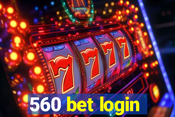 560 bet login