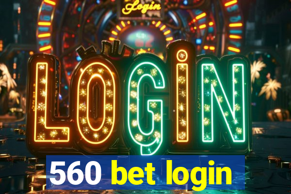 560 bet login