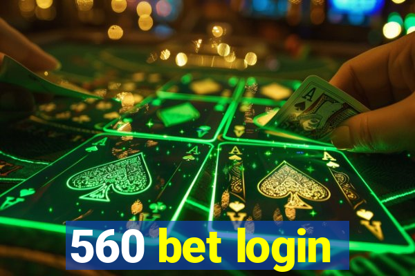 560 bet login