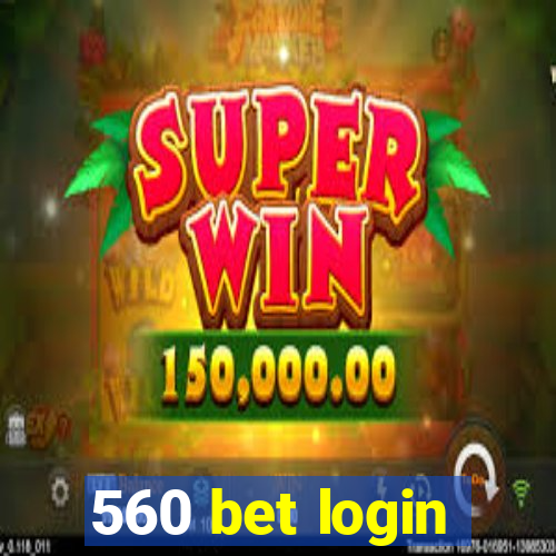 560 bet login