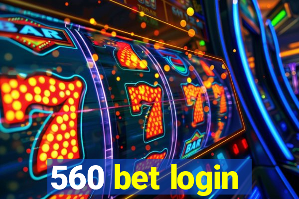 560 bet login