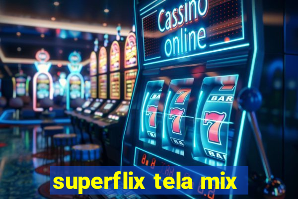 superflix tela mix