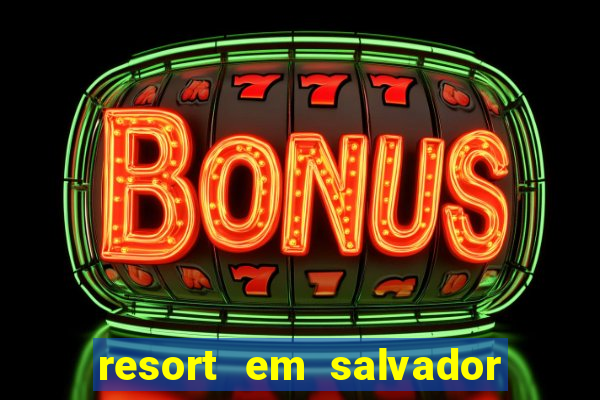 resort em salvador all inclusive