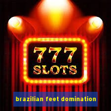 brazilian feet domination