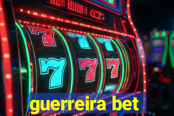 guerreira bet