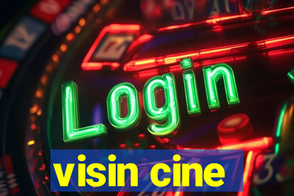 visin cine