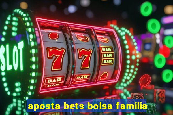 aposta bets bolsa familia