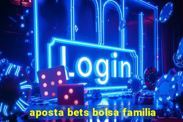 aposta bets bolsa familia