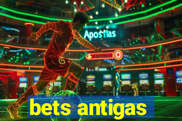 bets antigas