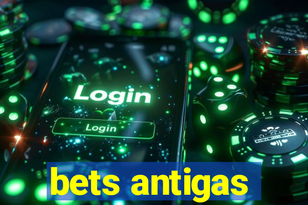 bets antigas